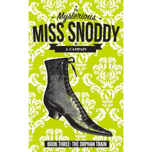 The Mysterious Miss Snoddy: The Orphan Train