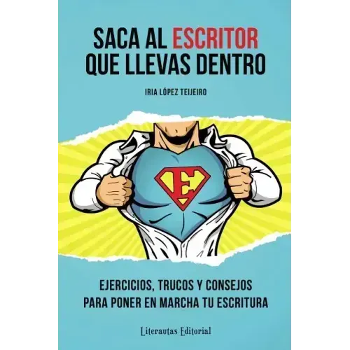 Saca Al Escritor Que Llevas Dentro: Ejercicios, Trucos Y Consejos Para Poner En Marcha Tu Escritura