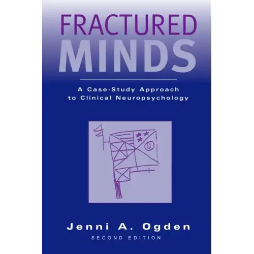Fractured Minds: A Case-Study Approach to Clinical Neuropsychology