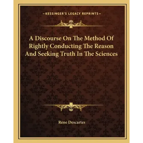 A Discourse on the Method of Rightly Conducting the Reason and Seeking Truth in the Sciences