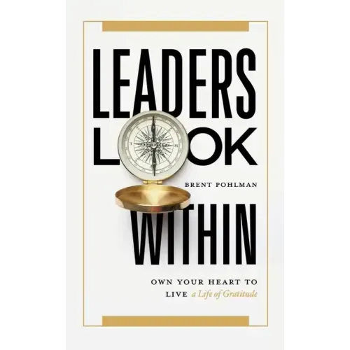 Leaders Look Within: Own Your Heart to Live a Life of Gratitude