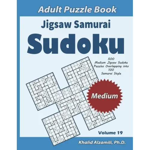 Jigsaw Samurai Sudoku Adult Puzzle Book: 500 Medium Jigsaw Sudoku Puzzles Overlapping into 100 Samurai Style: Keep Your Brain Young