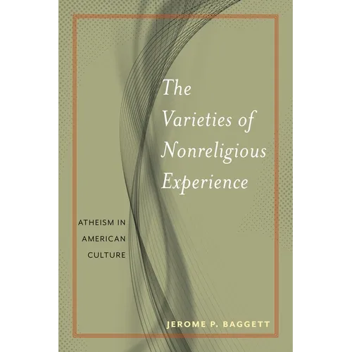 The Varieties of Nonreligious Experience: Atheism in American Culture