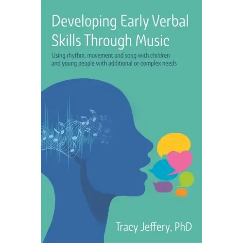 Developing Early Verbal Skills Through Music: Using Rhythm, Movement and Song with Children and Young People with Additional or Complex Needs