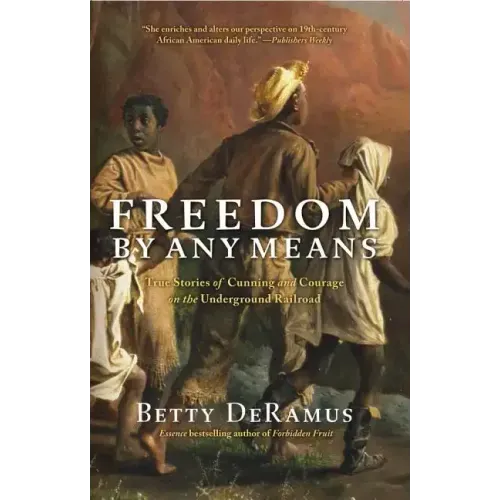 Freedom by Any Means: True Stories of Cunning and Courage on the Underground Railroad