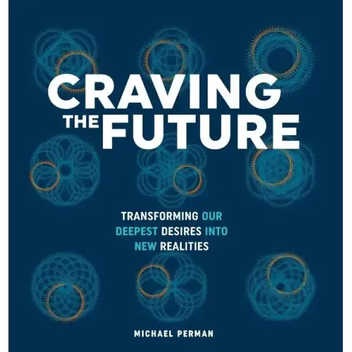 Craving the Future: Transforming Deep Desires