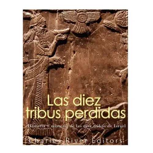 Las diez tribus perdidas: Historia y misterio de las diez tribus de Israel
