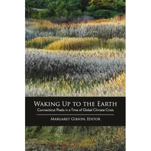 Waking Up to the Earth: Connecticut Poets in a Time of Global Climate Crisis