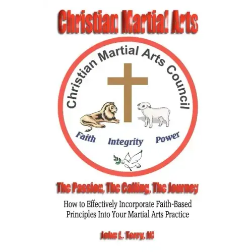 Christian Martial Arts: The Passion, The Calling The Journey