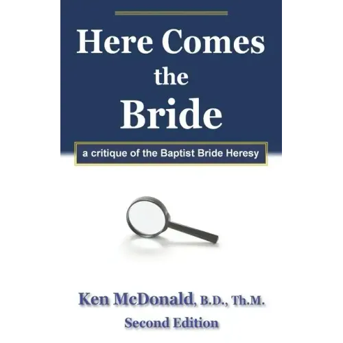 Here Comes The Bride: A Critique of the Baptist Bride Heresy