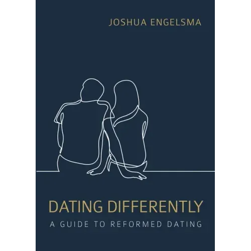 Dating Differently: A Guide to Reformed Dating