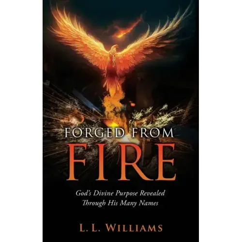 Forged from Fire: God's Divine Purpose Revealed Through His Many Names