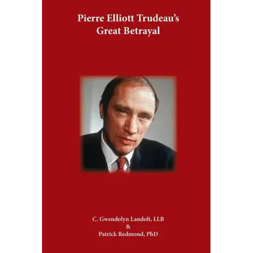 Pierre Elliot Trudeau's Great Betrayal