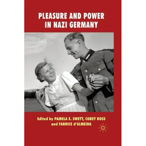 Pleasure and Power in Nazi Germany