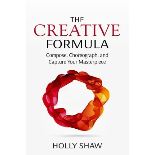 The Creative Formula: Compose, Choreograph, and Capture Your Masterpiece