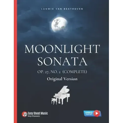 Moonlight Sonata Op. 27, No. 2 (Complete) - Ludwig van Beethoven: Original Version * Sonata quasi una Fantasia * Piano Sonata No. 14 * Hard Piano Shee