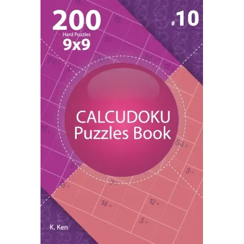 Calcudoku - 200 Hard Puzzles 9x9 (Volume 10)