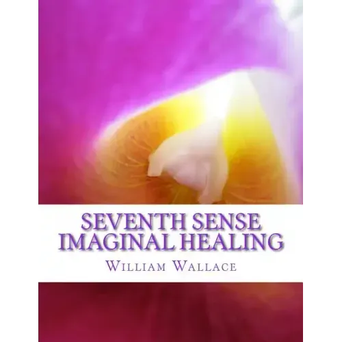Seventh Sense Imaginal Healing: An homage to Dr. Richard Bartlett, Benjamin Bibb, Barbara Ann Brennan, Donna Eden, Dr. Meg Blackburn Losey, Dr. Gerald