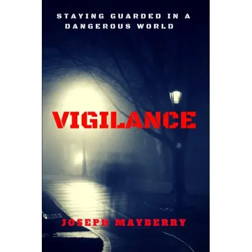 Vigilance: Staying Guarded in a Dangerous World