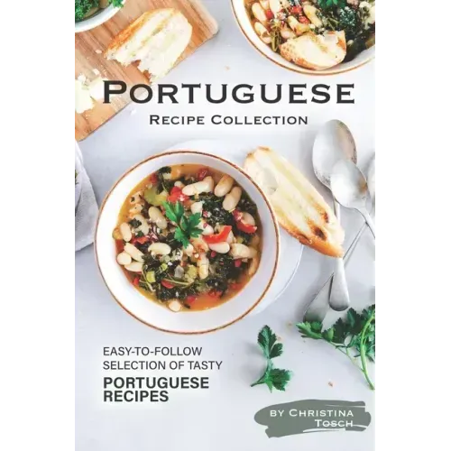 Portuguese Recipe Collection: Easy-to-Follow Selection of Tasty Portuguese Recipes