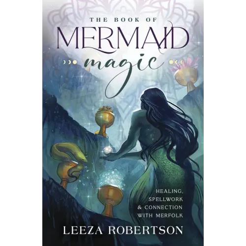 The Book of Mermaid Magic: Healing, Spellwork & Connection with Merfolk