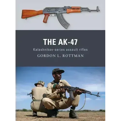The Ak-47: Kalashnikov-Series Assault Rifles