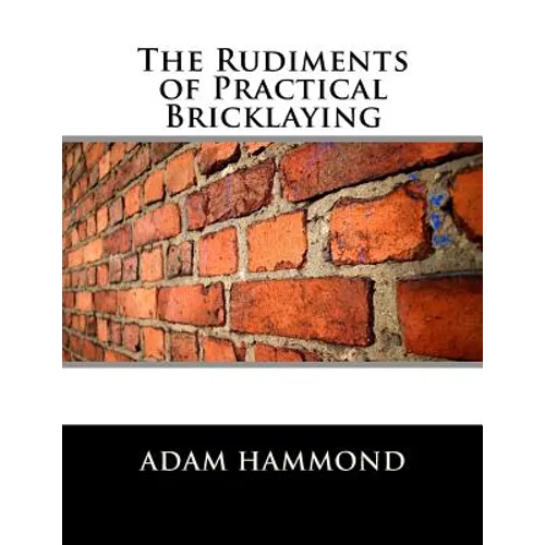 The Rudiments of Practical Bricklaying