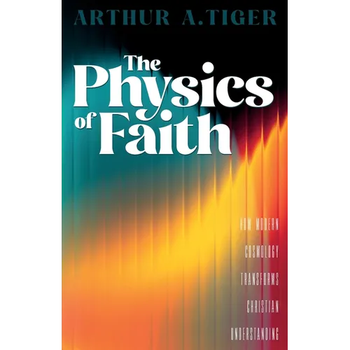 The Physics of Faith: How Modern Cosmology Transforms Christian Understanding