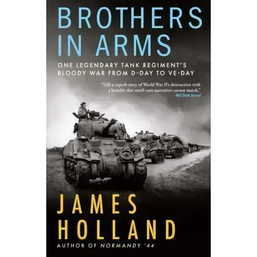 Brothers in Arms: One Legendary Tank Regiment's Bloody War from D-Day to Ve-Day