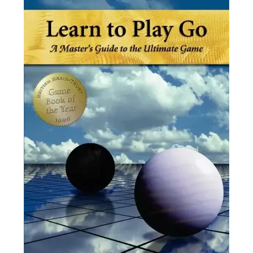 Learn to Play Go: A Master's Guide to the Ultimate Game (Volume I)