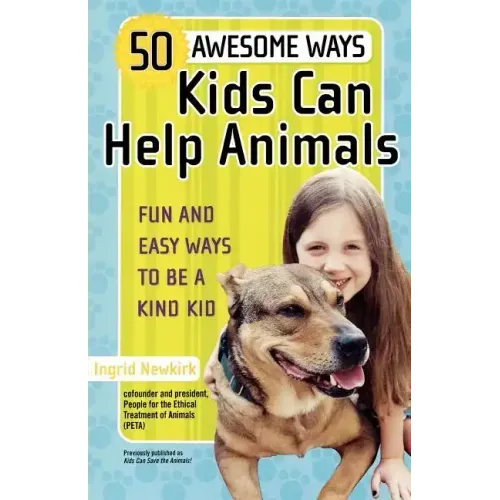50 Awesome Ways Kids Can Help Animals: Fun and Easy Ways to Be a Kind Kid