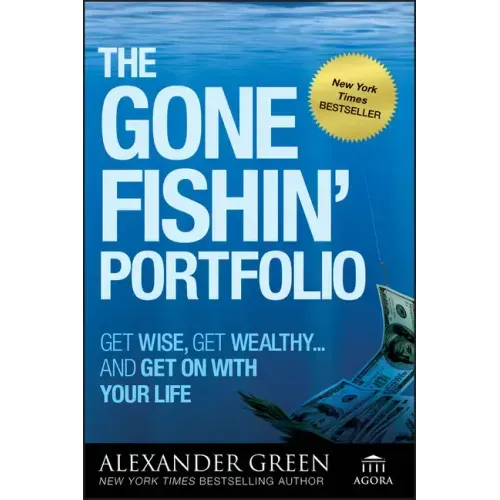 The Gone Fishin' Portfolio: Get Wise, Get Wealthy--And Get on with Your Life