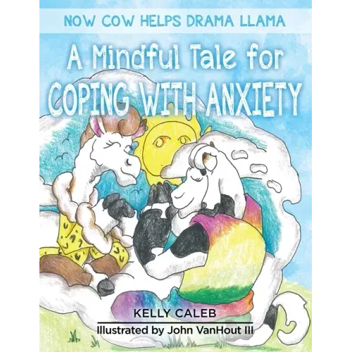 Now Cow Helps Drama Llama: A Mindful Tale for Coping with Anxiety