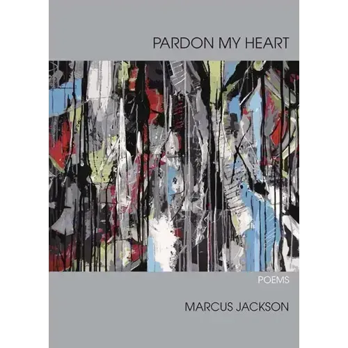 Pardon My Heart: Poems
