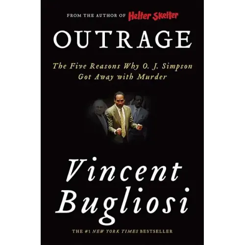 Outrage: The Five Reasons Why O. J. Simpson Got Away with Murder