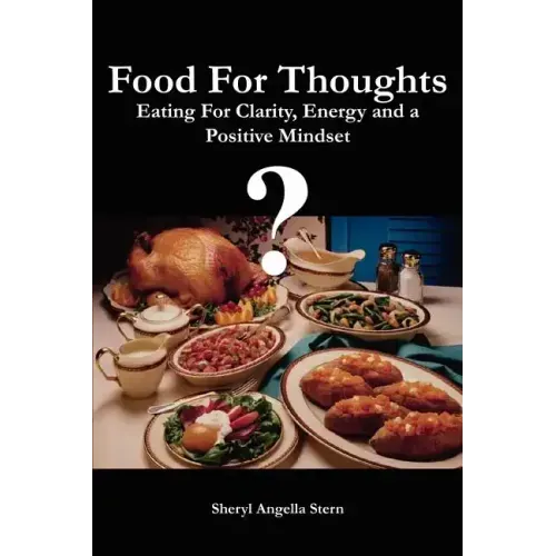 Food For Thoughts: Eating For Clarity, Energy and a Positive Mindset