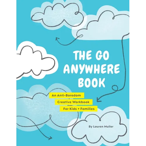 The Go Anywhere Book: An Anti-Boredom Creative Workbook For Kids & Families