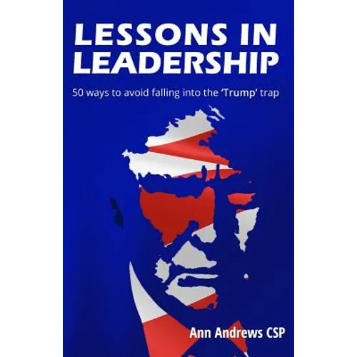 Lessons in Leadership: 50 ways to avoid falling into the 'Trump' trap