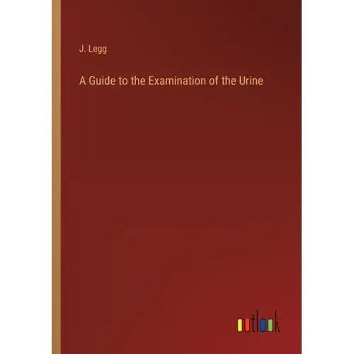A Guide to the Examination of the Urine