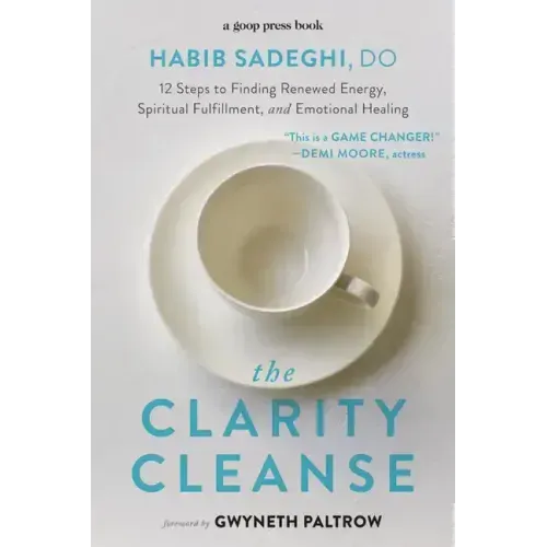 The Clarity Cleanse: 12 Steps to Finding Renewed Energy, Spiritual Fulfillment, and Emotional Healing