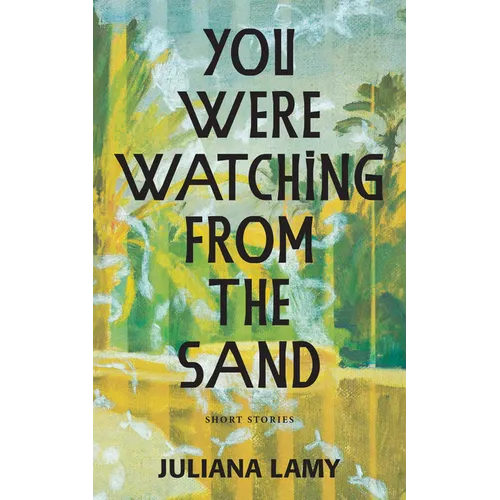 You Were Watching from the Sand: Short Stories