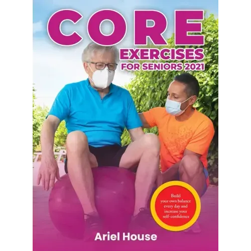 Core Exercises for Seniors 2021: Build your own balance every day and increase your self-confidence