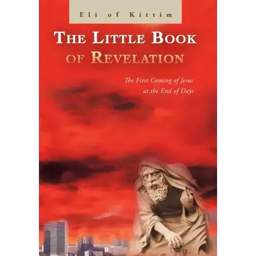 The Little Book of Revelation: The First Coming of Jesus at the End of Days