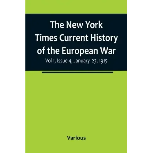 The New York Times Current History of the European War, Vol 1, Issue 4, January 23, 1915