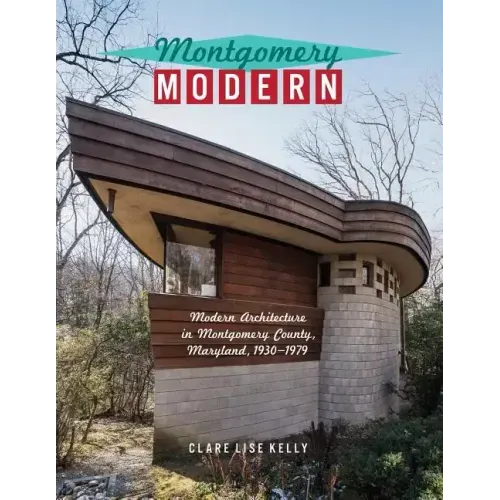 Montgomery Modern: Modern Architecture in Montgomery County, Maryland, 1930-1979