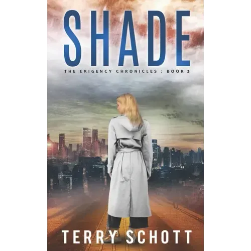 Shade: The Exigency Chronicles: Book 3