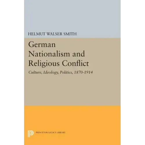 German Nationalism and Religious Conflict: Culture, Ideology, Politics, 1870-1914
