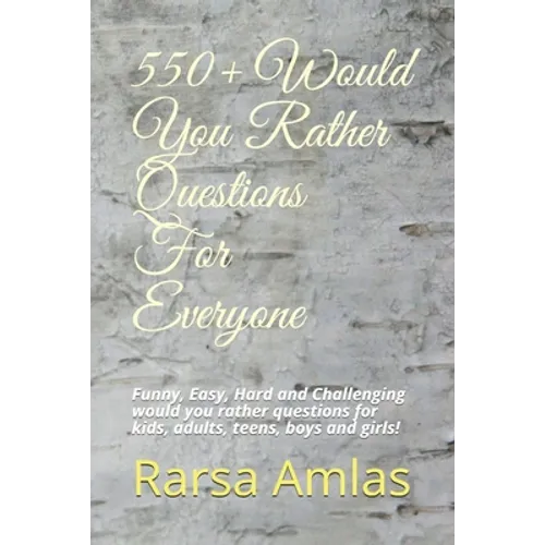 550+ Would You Rather Questions For Everyone: Funny, Easy, Hard and Challenging would you rather questions for kids, adults, teens, boys and girls!