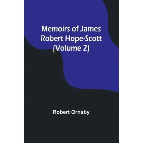 Memoirs of James Robert Hope-Scott (Volume 2)