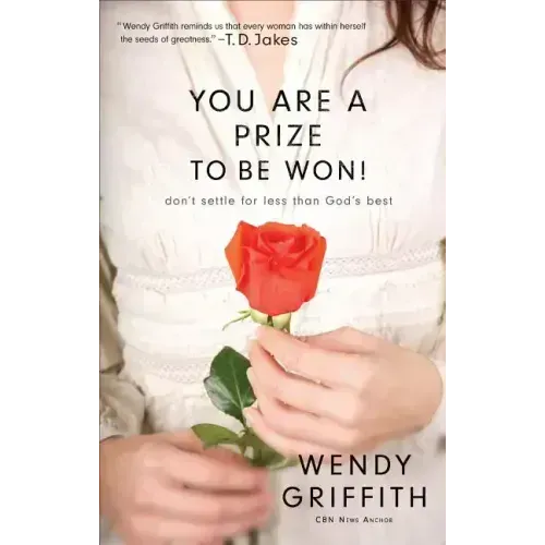 You Are a Prize to Be Won!: Don't Settle for Less Than God's Best